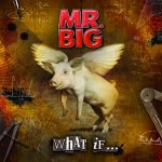 Mr. Big – What If…