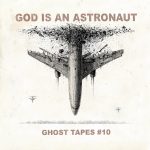 GOD IS AN ASTRONAUT – Ghost Tapes #10