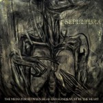 Sepultura – The Mediator Between Head And Hands Must Be…