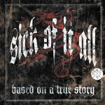 Sick of It All – Based On A True Story
