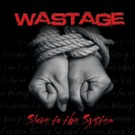WASTAGE – Slave to the System